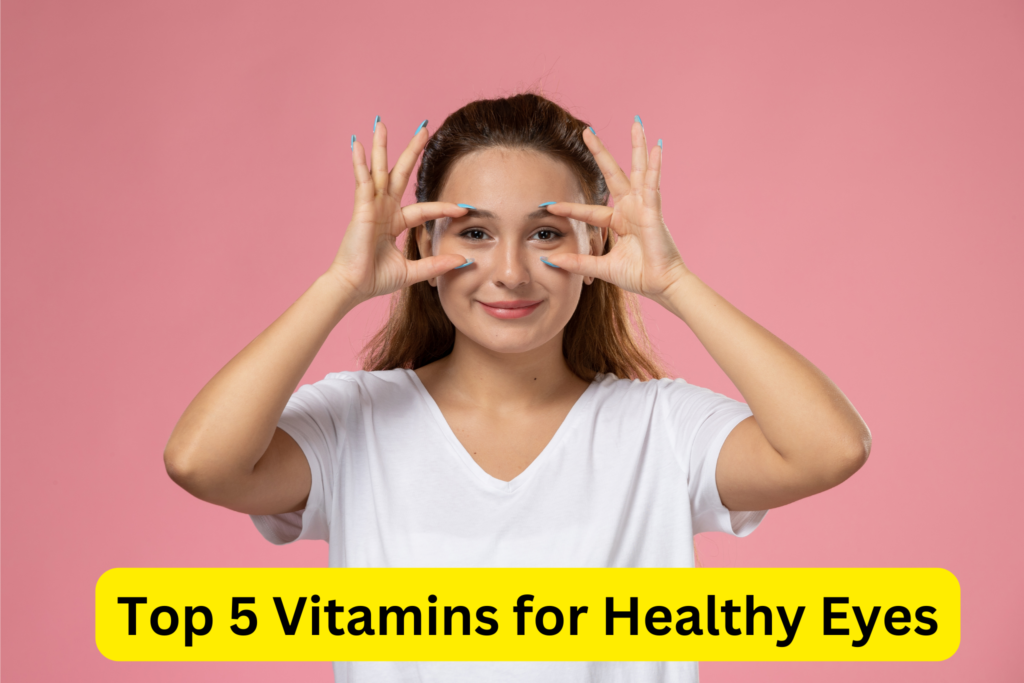 Top 5 Vitamins for Healthy Eyes