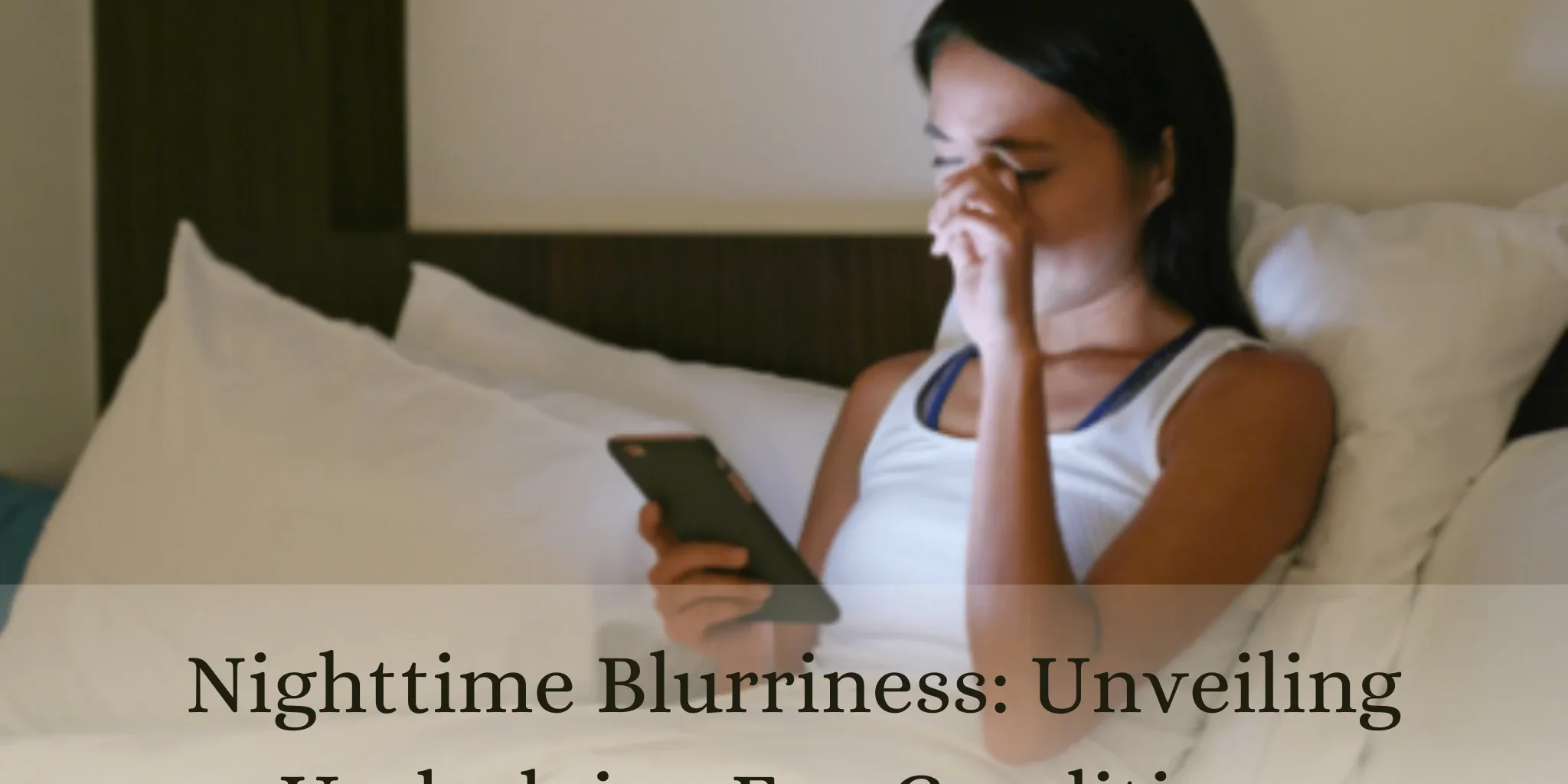 Nighttime Blurriness Unveiling Underlying Eye Conditions Night-time Blurriness