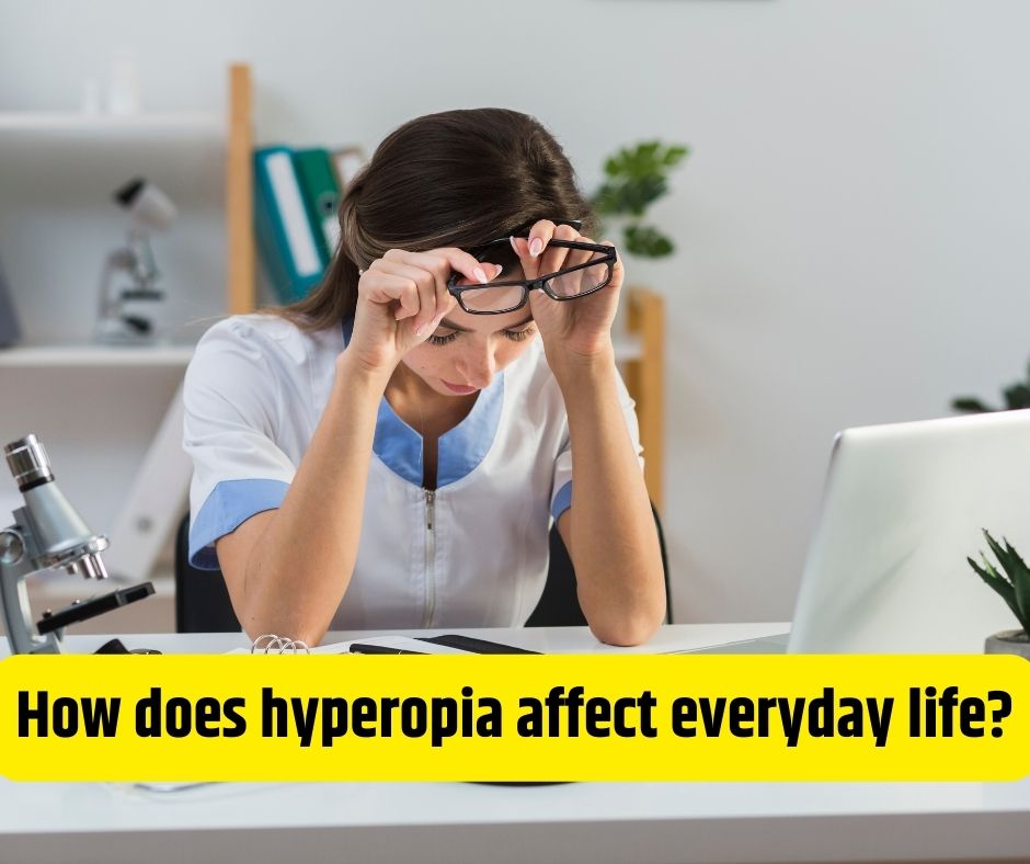How does hyperopia affect everyday life?