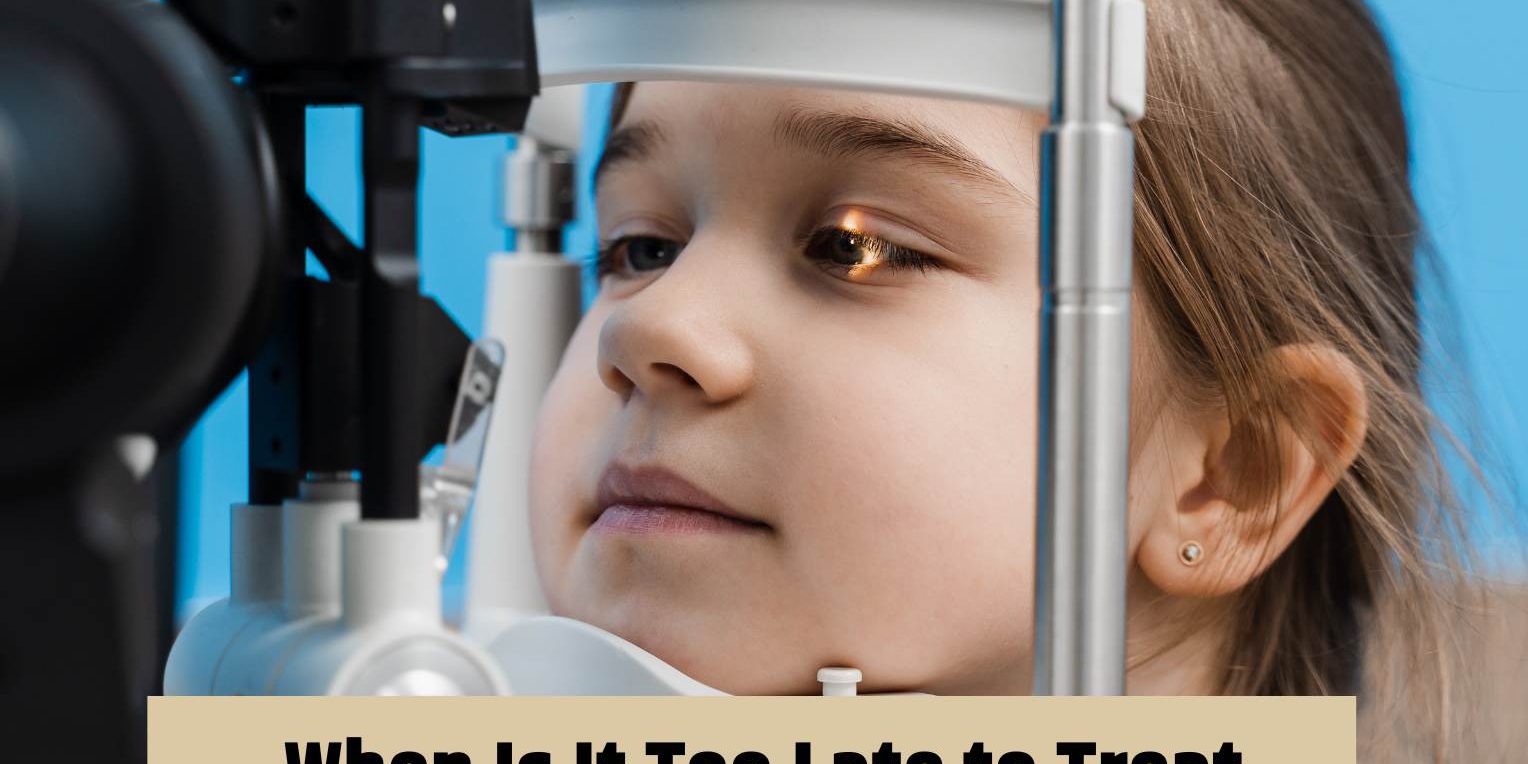 When Is It Too Late to Treat Amblyopia Lazy Eye lazy eye treatment