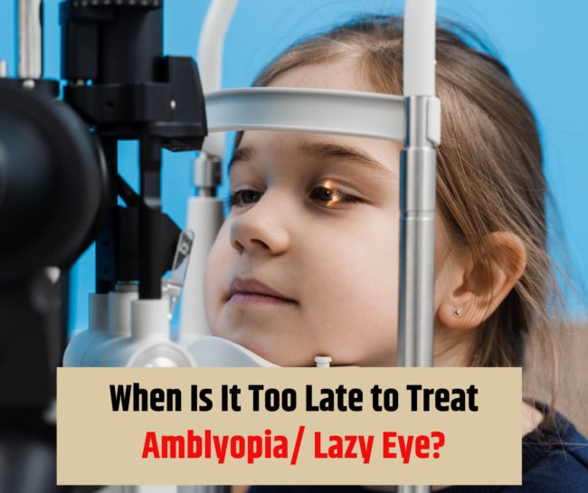 When Is It Too Late to Treat Amblyopia Lazy Eye lazy eye treatment