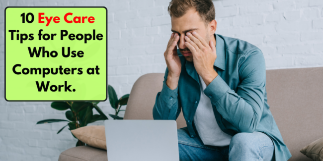 10 Eye Care Tips for People Who Use Computers at Work. Eye Care Tips for Computer Users at Work.