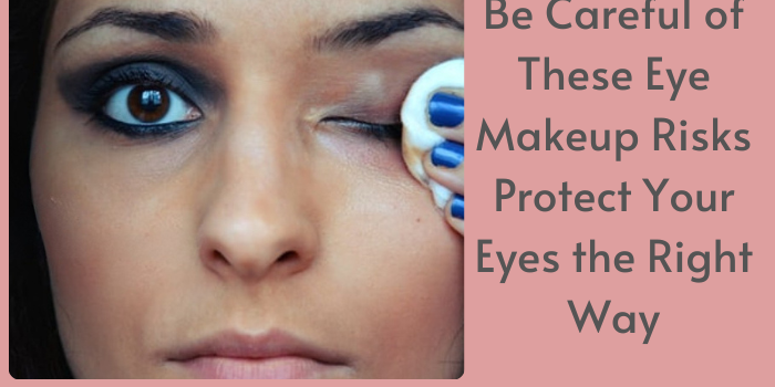 Your paragraph text (21) Be Careful of These Eye Makeup Risks: Protect Your Eyes the Right Way