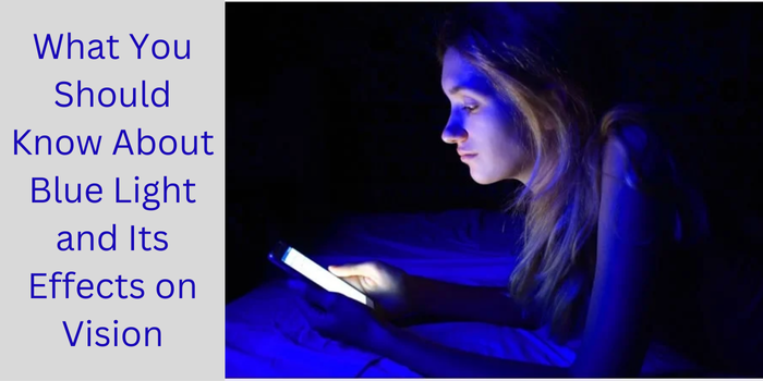 What You Should Know About Blue Light and Its Effects on Vision What You Should Know About Blue Light and Its Effects on Vision