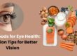 Best Foods for Eye Health: Nutrition Tips for Better Vision