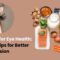 Best Foods for Eye Health: Nutrition Tips for Better Vision